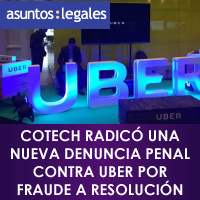 Asuntos Legales - Cotech Radicó Denuncia Penal Contra UBER por Fraude a Resolución