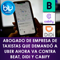 BluRadio - Abogado de Empresa de Taxistas que Demandó a UBER Ahora va Contra Beat, Didi y Cabify