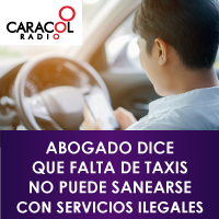 Caracol Radio - Abogado Dice que Falta de Taxis no Puede Sanearse con Servicios Ilegales
