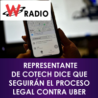 WRadio - Representante de Cotech Dice que Seguirán el Proceso Legal Contra UBER