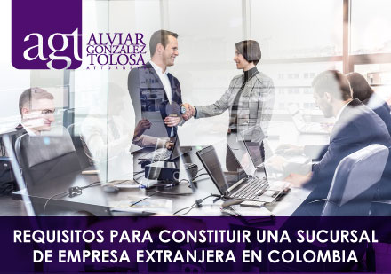 ¿Cuáles son los Requisitos Para Constituir una Sucursal de Empresa Extranjera en Colombia?