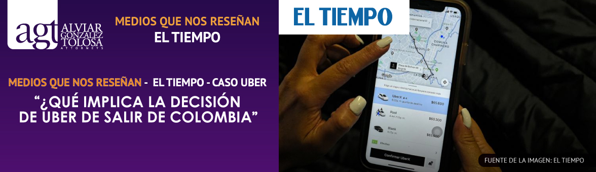 El Tiempo - Caso UBER - ¿Qué implica la decisión de Uber de salir de Colombia?