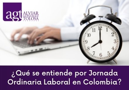 ¿Qué se entiende por Jornada Ordinaria Laboral en Colombia?