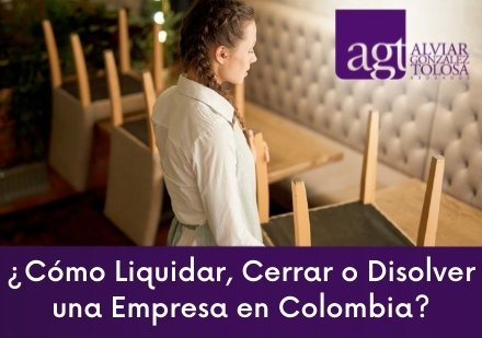 Cómo Liquidar, Cerrar o Disolver una Empresa en Colombia