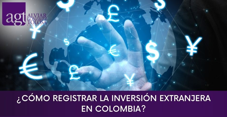 ¿Cómo Registrar la Inversión Extranjera en Colombia?