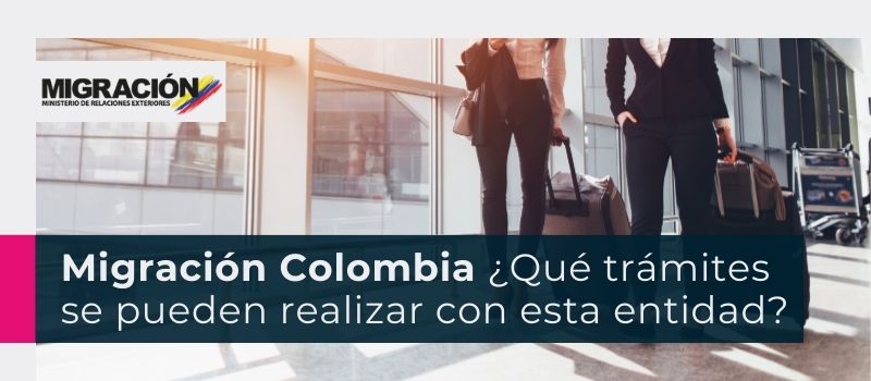 Migración Colombia ¿Qué trámites se pueden realizar con esta entidad?