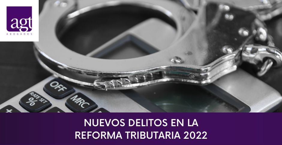 Nuevos delitos en la Reforma Tributaria 2022