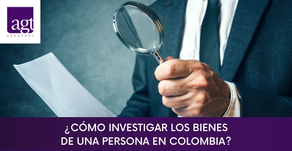 ¿Cómo investigar los bienes de una persona en Colombia?
