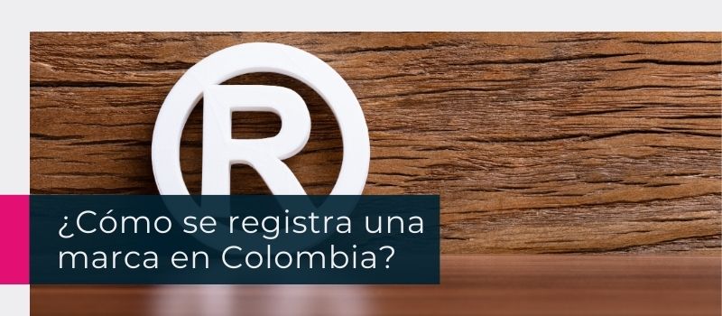 ¿Cómo se registra una marca en Colombia?